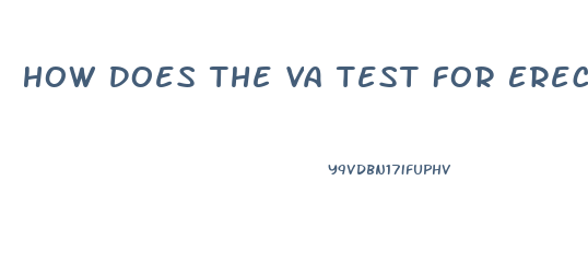 How Does The Va Test For Erectile Dysfunction