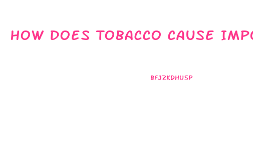 How Does Tobacco Cause Impotence