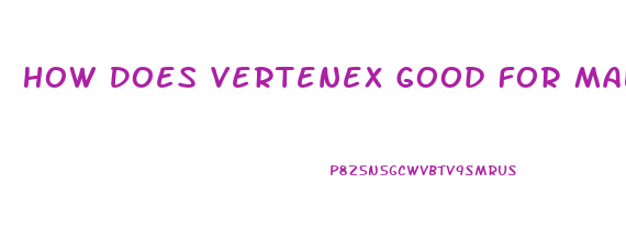 How Does Vertenex Good For Male Enhancement