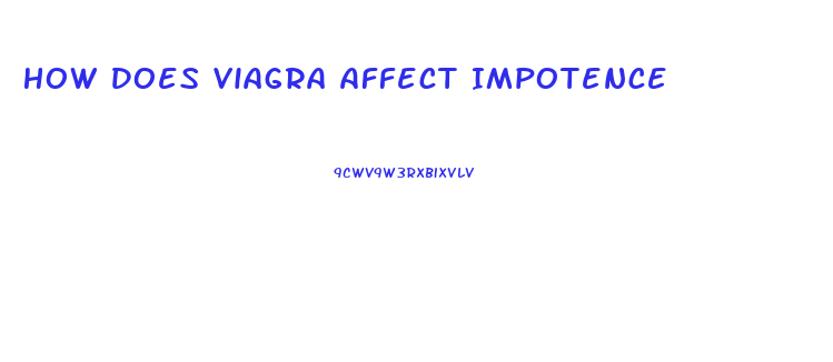 How Does Viagra Affect Impotence