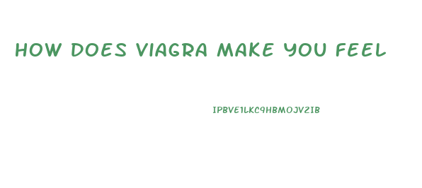 How Does Viagra Make You Feel