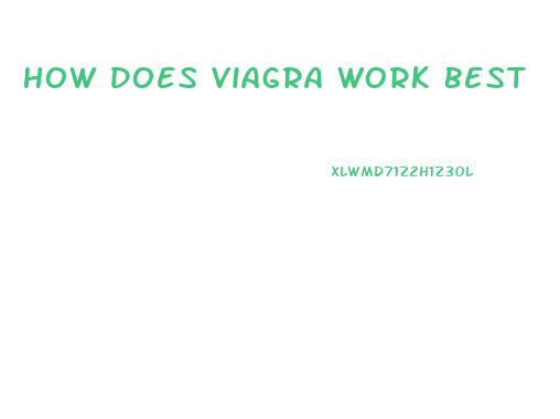 How Does Viagra Work Best