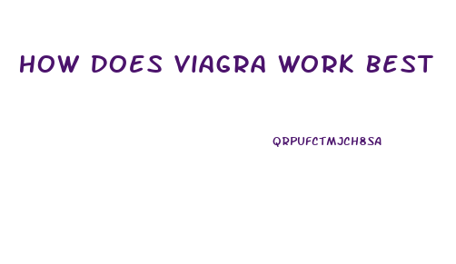 How Does Viagra Work Best