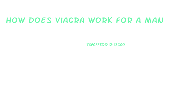 How Does Viagra Work For A Man