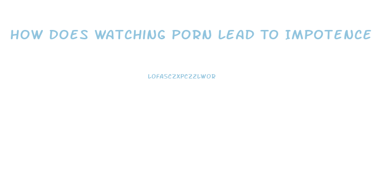 How Does Watching Porn Lead To Impotence