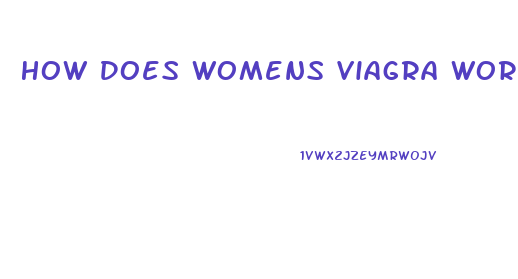 How Does Womens Viagra Work