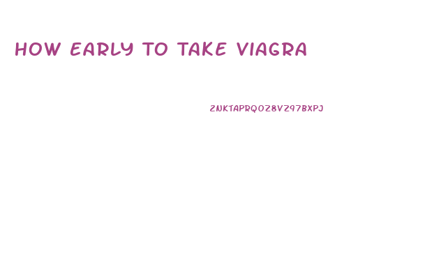 How Early To Take Viagra