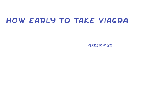 How Early To Take Viagra