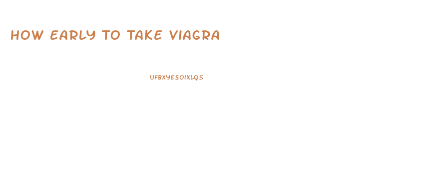 How Early To Take Viagra