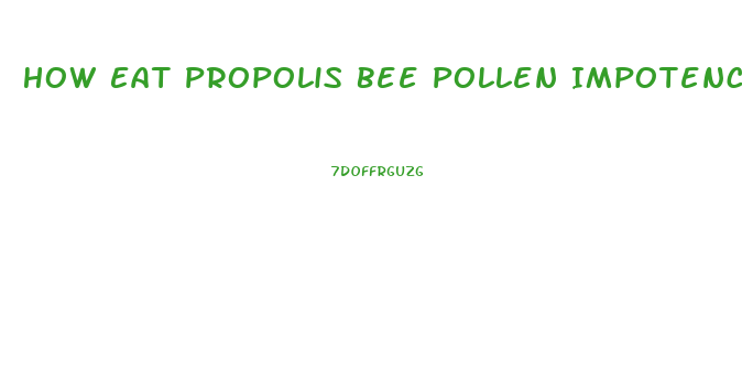 How Eat Propolis Bee Pollen Impotence