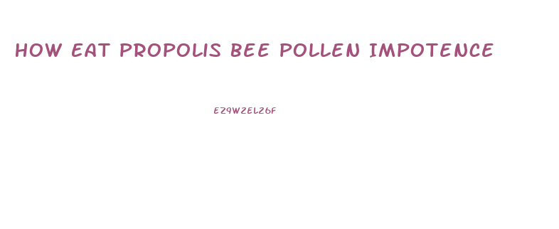 How Eat Propolis Bee Pollen Impotence