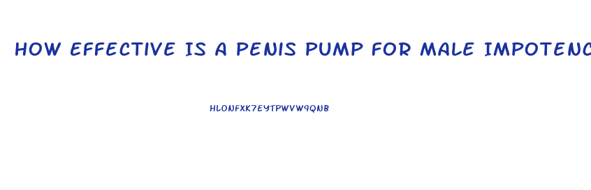 How Effective Is A Penis Pump For Male Impotence