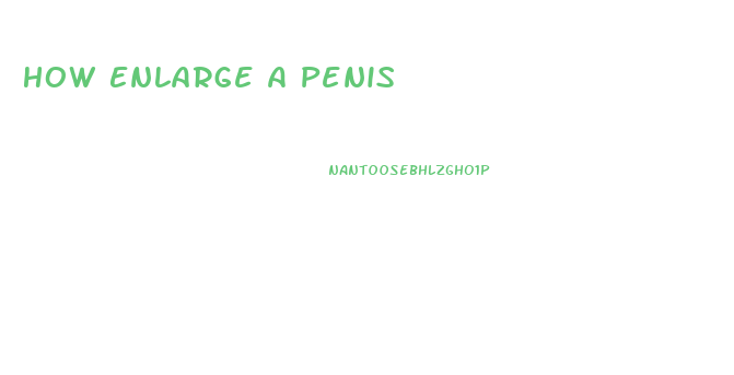 How Enlarge A Penis