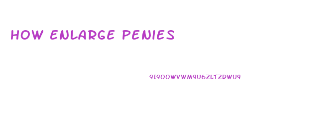 How Enlarge Penies