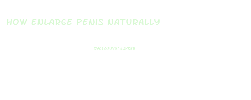 How Enlarge Penis Naturally