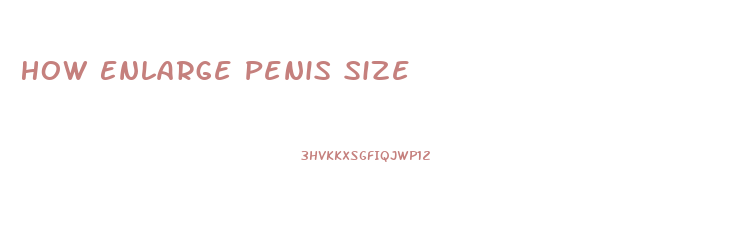 How Enlarge Penis Size