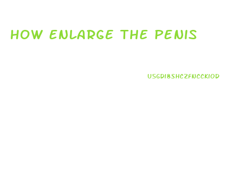 How Enlarge The Penis