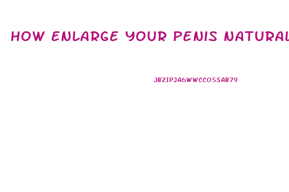 How Enlarge Your Penis Naturally