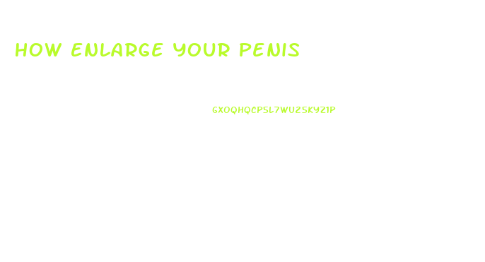 How Enlarge Your Penis