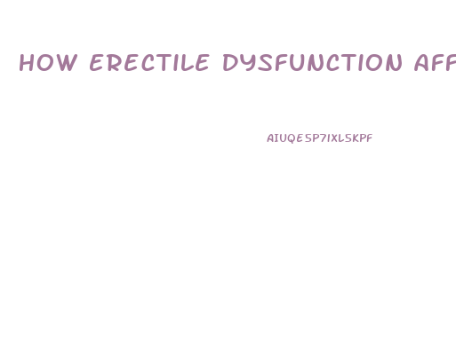 How Erectile Dysfunction Affects A Man