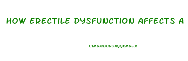 How Erectile Dysfunction Affects A Man