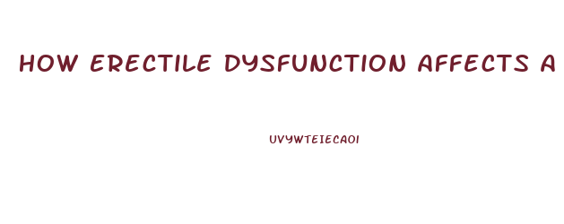 How Erectile Dysfunction Affects A Man