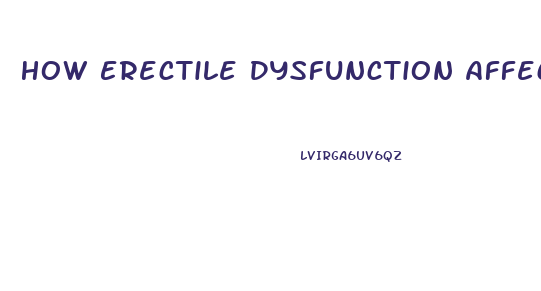 How Erectile Dysfunction Affects A Man