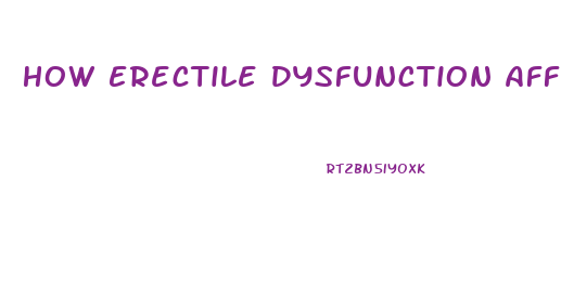 How Erectile Dysfunction Affects A Woman