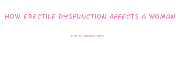 How Erectile Dysfunction Affects A Woman