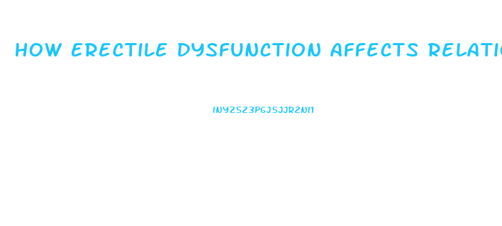 How Erectile Dysfunction Affects Relationships