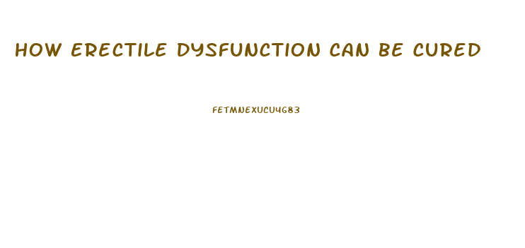 How Erectile Dysfunction Can Be Cured