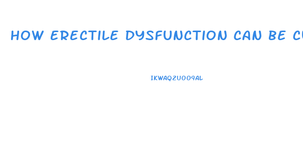 How Erectile Dysfunction Can Be Cured