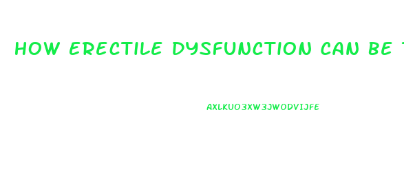 How Erectile Dysfunction Can Be Treated