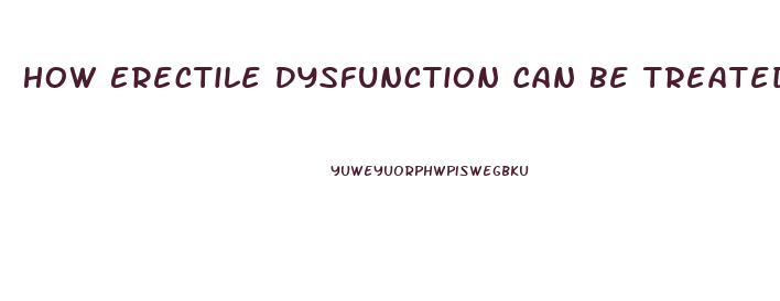 How Erectile Dysfunction Can Be Treated