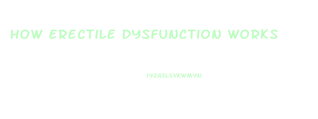 How Erectile Dysfunction Works