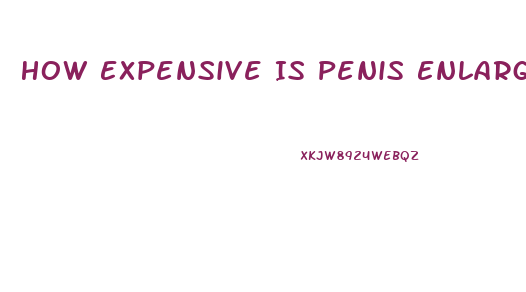 How Expensive Is Penis Enlargement