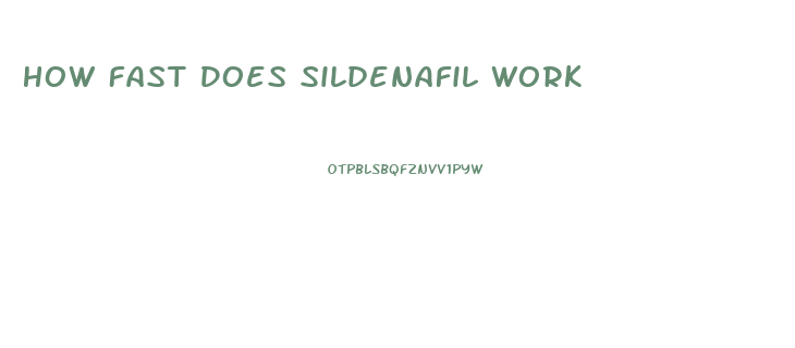 How Fast Does Sildenafil Work