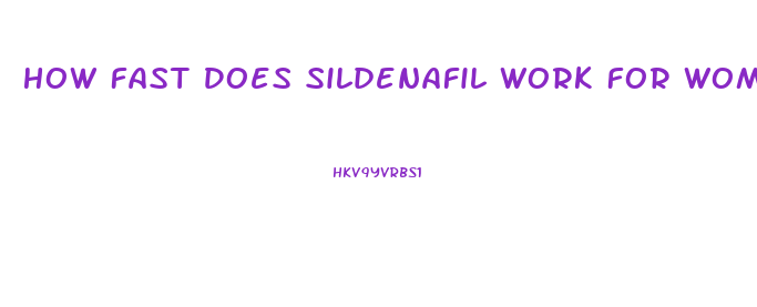 How Fast Does Sildenafil Work For Women