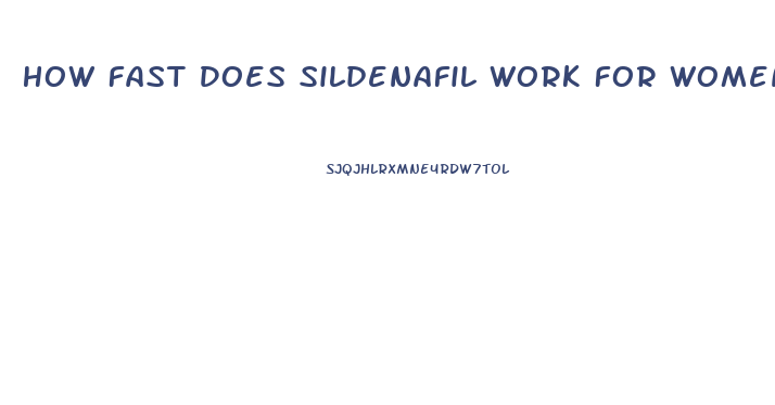 How Fast Does Sildenafil Work For Women
