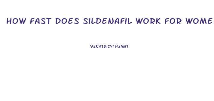 How Fast Does Sildenafil Work For Women