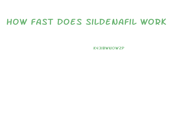 How Fast Does Sildenafil Work