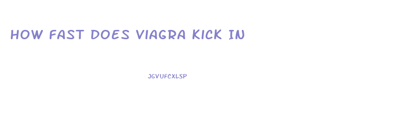 How Fast Does Viagra Kick In