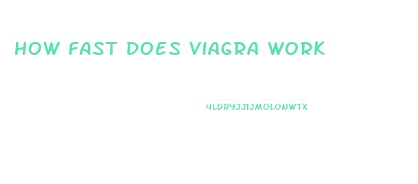 How Fast Does Viagra Work