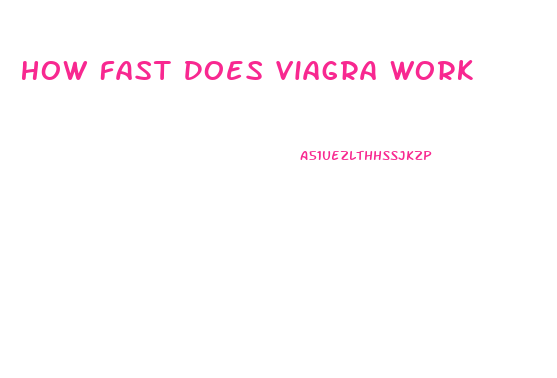 How Fast Does Viagra Work