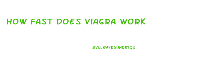 How Fast Does Viagra Work