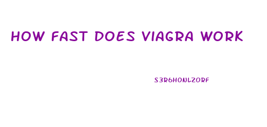 How Fast Does Viagra Work