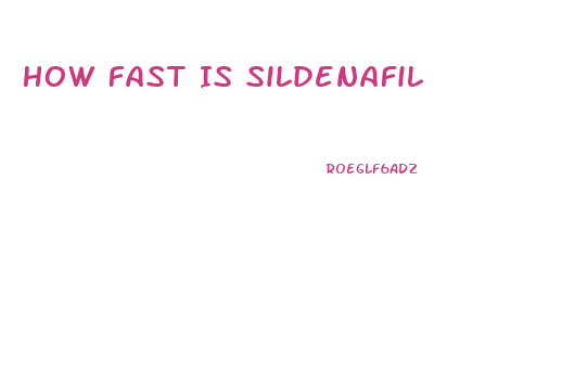 How Fast Is Sildenafil