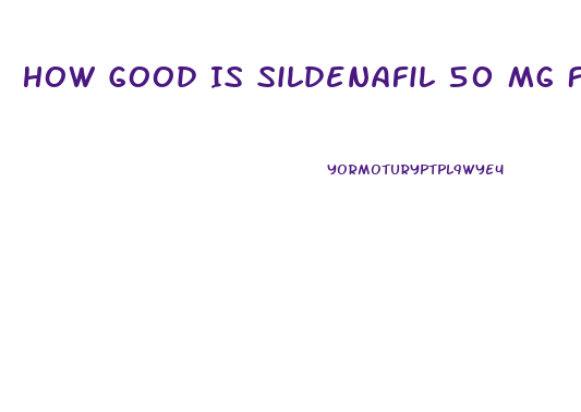 How Good Is Sildenafil 50 Mg From Uk