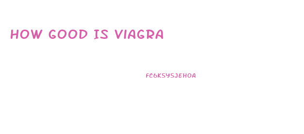 How Good Is Viagra