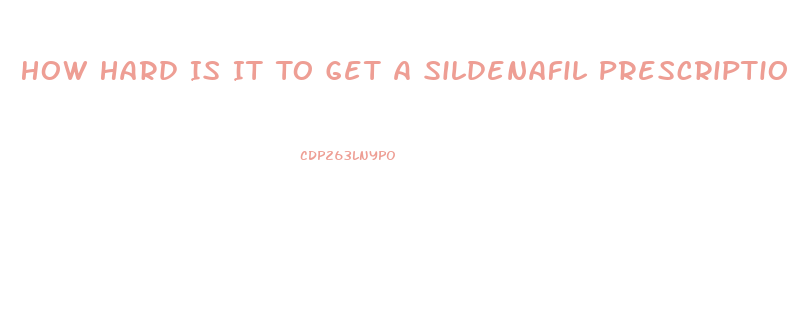 How Hard Is It To Get A Sildenafil Prescription